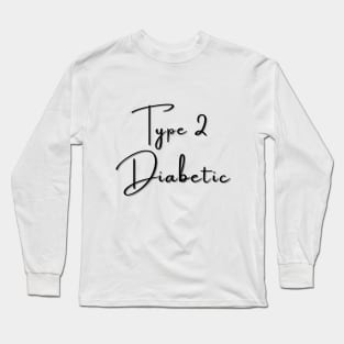 Type 2 Diabetes T-Shirt / Type 2 Diabetic T-Shirt Long Sleeve T-Shirt